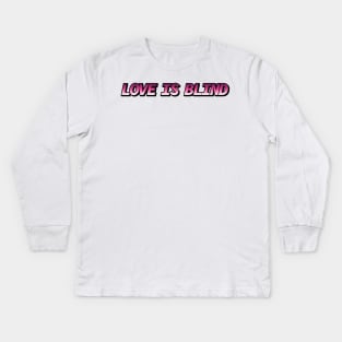 Love is Blind Kids Long Sleeve T-Shirt